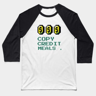 Copy, Credit, Meals. Baseball T-Shirt